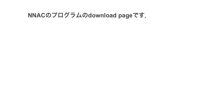 　　　
                NNACのプログラムのdownload pageです．


Program 2007        Program 2008        Program 2009

Program 2010         Program 2011          Program 2012

Program 2013

                        To Home Page Top

       